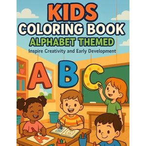 Singh, Ms Shivangi Color the Alphabet: A Fun Kid's Coloring Adventure Singh, Ms Shivangi Color the Alphabet: A Fun Kid's Coloring Adventure