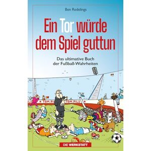 Redelings, Ben Ein Tor würde dem Spiel guttun: Das ultimative Buch der Fussball-Wahrheiten Redelings, Ben Ein Tor würde dem Spiel guttun: Das ultimative Buch der Fussball-Wahrheiten