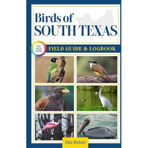 Rintoul, Alan Birds of South Texas Field Guide and Logbook: An Essential Birdwatching Guide with Identification Tips for 60 Common Bird Species in South Texas Rintoul, Alan Birds of South Texas Field Guide and Logbook: An Essential Birdwatching Guide with Identification Tips for 60 Common Bird Species in South Texas