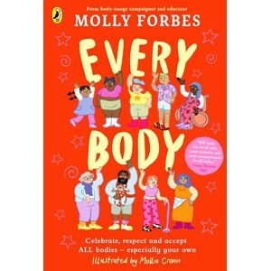 Forbes, Molly Every Body: Celebrate, respect and accept ALL bodies – especially your own Forbes, Molly Every Body: Celebrate, respect and accept ALL bodies – especially your own