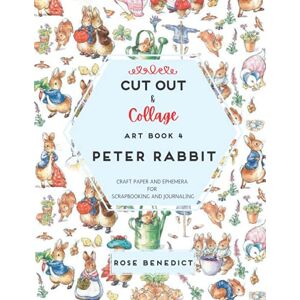 Benedict, Rose Cut Out & Collage Art Book 4: Peter Rabbit: Craft Paper and Ephemera for Scrapbooking and Journaling (Cut & Collage) Benedict, Rose Cut Out & Collage Art Book 4: Peter Rabbit: Craft Paper and Ephemera for Scrapbooking and Journaling (Cut & Collage)