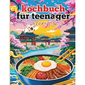 PUBLISHING, COCOFILE Koreanisches Kochbuch für Teenager: Coole & leckere Rezepte koreanischer Gerichte für junge Leute PUBLISHING, COCOFILE Koreanisches Kochbuch für Teenager: Coole & leckere Rezepte koreanischer Gerichte für junge Leute