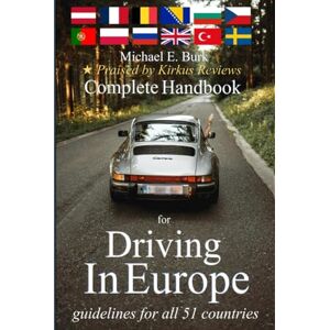 Burk, Michael E Complete Handbook for Driving In Europe: guidelines for all 51 countries Burk, Michael E Complete Handbook for Driving In Europe: guidelines for all 51 countries