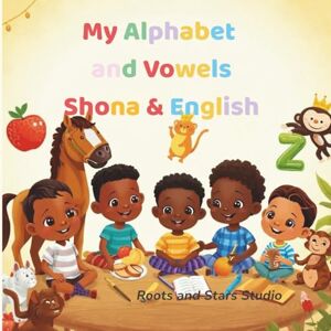 Studio, Roots & Stars My Alphabet and Vowels Shona & English: A fun bilingual A–Z and vowels learning book for toddlers and young children ages 0–8 (Roots & Stars Shona Learning Series) Studio, Roots & Stars My Alphabet and Vowels Shona & English: A fun bilingual A–Z and vowels learning book for toddlers and young children ages 0–8 (Roots & Stars Shona Learning Series)