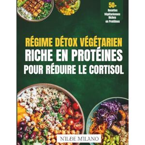 MILANO, NILDE Régime Détox Végétarien Riche en Protéines pour Réduire le Cortisol: Réinitialisez vos hormones du stress et retrouvez énergie et équilibre en 7 jours MILANO, NILDE Régime Détox Végétarien Riche en Protéines pour Réduire le Cortisol: Réinitialisez vos hormones du stress et retrouvez énergie et équilibre en 7 jours