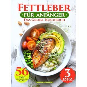 Glisson, Barbara Fettleber Kochbuch Für Anfänger: Fettarme, Nährstoffreiche & Ausgewogene Rezepte – Mit 56-Tage-Ernährungsplan, Veganen Gerichten & Erfrischenden Smoothies – Gesund Essen Ohne Hungergefühl Glisson, Barbara Fettleber Kochbuch Für Anfänger: Fettarme, Nährstoffreiche & Ausgewogene Rezepte – Mit 56-Tage-Ernährungsplan, Veganen Gerichten & Erfrischenden Smoothies – Gesund Essen Ohne Hungergefühl