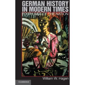 Hagen, William W. German History in Modern Times: Four Lives of the Nation Hagen, William W. German History in Modern Times: Four Lives of the Nation