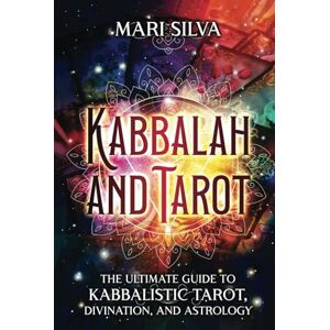 Silva Kabbalah and Tarot: The Ultimate Guide to Kabbalistic Tarot, Divination, and Astrology (Learning Tarot) Silva Kabbalah and Tarot: The Ultimate Guide to Kabbalistic Tarot, Divination, and Astrology (Learning Tarot)