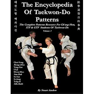 Stuart Paul Anslow The Encyclopedia of Taekwon-Do Patterns, Vol 3 Stuart Paul Anslow The Encyclopedia of Taekwon-Do Patterns, Vol 3