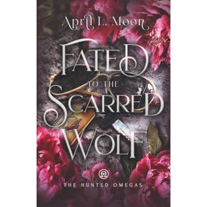 Moon, April L. Fated to the Scarred Wolf: A Fated Mates Wolf Shifter Paranormal Romance (The Hunted Omegas) Moon, April L. Fated to the Scarred Wolf: A Fated Mates Wolf Shifter Paranormal Romance (The Hunted Omegas)