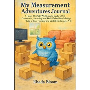Bloom, Rhada My Measurement Adventures Journal: A Hands-On Math Workbook to Explore Unit Conversions, Rounding, and Real-Life Problem Solving Build Critical Thinking and Confidence for Ages 7–10 Bloom, Rhada My Measurement Adventures Journal: A Hands-On Math Workbook to Explore Unit Conversions, Rounding, and Real-Life Problem Solving Build Critical Thinking and Confidence for Ages 7–10