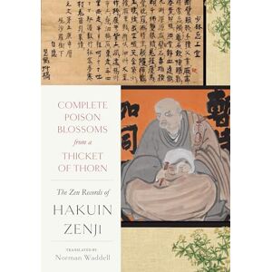 Zenji, Hakuin Complete Poison Blossoms from a Thicket of Thorn: The Zen Records of Hakuin Ekaku Zenji, Hakuin Complete Poison Blossoms from a Thicket of Thorn: The Zen Records of Hakuin Ekaku