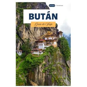 Fennimore, Leonard Bután Guía de Viaje: Explora las principales atracciones de las principales ciudades, joyas ocultas, sitios culturales y rutas de senderismo por el Himalaya Fennimore, Leonard Bután Guía de Viaje: Explora las principales atracciones de las principales ciudades, joyas ocultas, sitios culturales y rutas de senderismo por el Himalaya