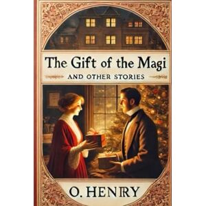 O. HENRY The Gift of the Magi and Other Stories O. HENRY The Gift of the Magi and Other Stories
