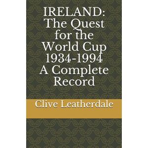 Leatherdale, Clive Ireland: The Quest for the World Cup 1934-1994 A Complete Record: Quest for the World Cup A Complete Record (Desert Island Football Histories) Leatherdale, Clive Ireland: The Quest for the World Cup 1934-1994 A Complete Record: Quest for the World Cup A Complete Record (Desert Island Football Histories)