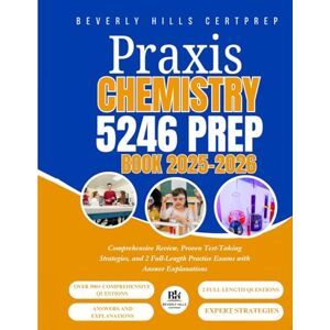 CERTPREP, BEVERLY HILLS Praxis Chemistry 5246 Prep Book 2025–2026: Comprehensive Review, Proven Test-Taking Strategies, and 2 Full-Length Practice Exams with Answer Explanations CERTPREP, BEVERLY HILLS Praxis Chemistry 5246 Prep Book 2025–2026: Comprehensive Review, Proven Test-Taking Strategies, and 2 Full-Length Practice Exams with Answer Explanations