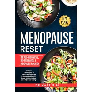 B. M, Dr Kate Menopause Reset with an Anti inflammatory Diet: Proven Techniques to Balance Hormones, Improve Gut Health, Lower Inflammation and Increase Energy B. M, Dr Kate Menopause Reset with an Anti inflammatory Diet: Proven Techniques to Balance Hormones, Improve Gut Health, Lower Inflammation and Increase Energy