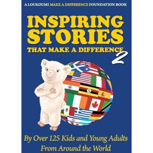 Katsoris, Nick Inspiring Stories That Make a Difference 2: By over 125 Kids and Young Adults from Around the World Katsoris, Nick Inspiring Stories That Make a Difference 2: By over 125 Kids and Young Adults from Around the World
