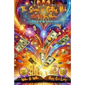 Wattles, Wallace D. The Science of Getting Rich 2025 Year Planner—Acting in the certain way: For Those Who Want Money: Illustrated Color Edition Wattles, Wallace D. The Science of Getting Rich 2025 Year Planner—Acting in the certain way: For Those Who Want Money: Illustrated Color Edition