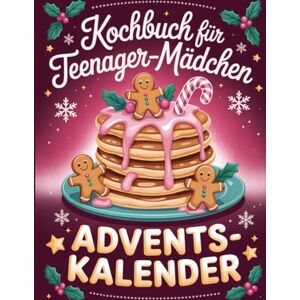 Steiner, Centa Kochbuch für Teenager-Mädchen Adventskalender: 24 einfache & kreative Rezepte für junge Mädchen – Spaß, Selbstliebe & Genuss in der Weihnachtszeit! Steiner, Centa Kochbuch für Teenager-Mädchen Adventskalender: 24 einfache & kreative Rezepte für junge Mädchen – Spaß, Selbstliebe & Genuss in der Weihnachtszeit!