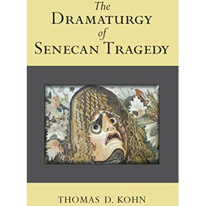 University of Michigan Press The Dramaturgy of Senecan Tragedy University of Michigan Press The Dramaturgy of Senecan Tragedy