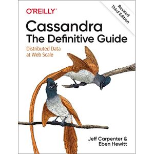 Carpenter, Jeff Cassandra: The Definitive Guide, (Revised) Third Edition: Distributed Data at Web Scale Carpenter, Jeff Cassandra: The Definitive Guide, (Revised) Third Edition: Distributed Data at Web Scale