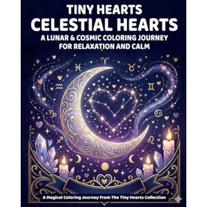 Santiago, Nathan Cruz Tiny Hearts: Celestial Hearts: Lunar & Cosmic Coloring Journey for Relaxation and Calm (Tiny Hearts Collection) Santiago, Nathan Cruz Tiny Hearts: Celestial Hearts: Lunar & Cosmic Coloring Journey for Relaxation and Calm (Tiny Hearts Collection)