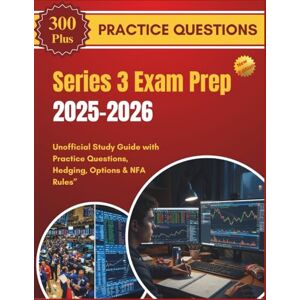 JACOBS, NIKKI Series 3 Exam Prep 2025-2026: Unofficial Study Guide with Practice Questions, Hedging, Options & NFA Rules” JACOBS, NIKKI Series 3 Exam Prep 2025-2026: Unofficial Study Guide with Practice Questions, Hedging, Options & NFA Rules”