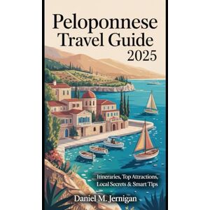 Jernigan, Mr Daniel M Peloponnese Travel Guide 2025: Itineraries, Top Attractions, Local Secrets & Smart Tips Jernigan, Mr Daniel M Peloponnese Travel Guide 2025: Itineraries, Top Attractions, Local Secrets & Smart Tips