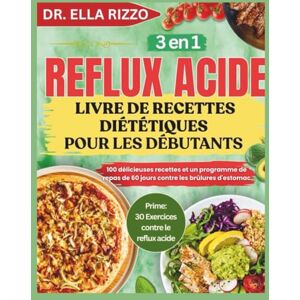 RIZZO, DR. ELLA REFLUX ACIDE LIVRE DE RECETTES DIÉTÉTIQUES POUR LES DÉBUTANTS: 100 délicieuses recettes et un programme de repas de 60 jours contre les brûlures d'estomac (DR. ELLA BOOKS) RIZZO, DR. ELLA REFLUX ACIDE LIVRE DE RECETTES DIÉTÉTIQUES POUR LES DÉBUTANTS: 100 délicieuses recettes et un programme de repas de 60 jours contre les brûlures d'estomac (DR. ELLA BOOKS)