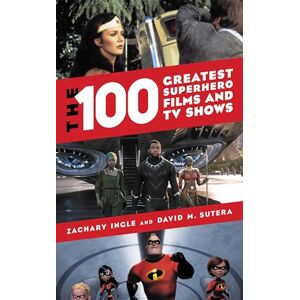 Rowman & Littlefield Publishers The 100 Greatest Superhero Films and TV Shows Rowman & Littlefield Publishers The 100 Greatest Superhero Films and TV Shows