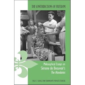 The Contradictions of Freedom: Philosophical Essays on Simone de Beauvoir's The Mandarins The Contradictions of Freedom: Philosophical Essays on Simone de Beauvoir's The Mandarins