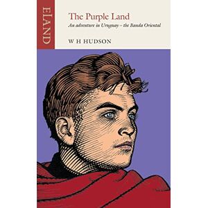 W. H. Hudson The Purple Land: An Adventure in Uruguay the Banda Oriental (Eland Classics) W. H. Hudson The Purple Land: An Adventure in Uruguay the Banda Oriental (Eland Classics)