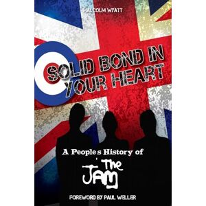 Malcolm Wyatt Solid Bond in Your Heart: A People's History of The Jam Malcolm Wyatt Solid Bond in Your Heart: A People's History of The Jam