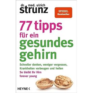 Strunz, Dr. med. Ulrich 77 Tipps für ein gesundes Gehirn: Schneller denken, weniger vergessen, Krankheiten vorbeugen So bleibt Ihr Hirn forever young – Mit Praxis-Tipps und Selbst-Checks Strunz, Dr. med. Ulrich 77 Tipps für ein gesundes Gehirn: Schneller denken, weniger vergessen, Krankheiten vorbeugen So bleibt Ihr Hirn forever young – Mit Praxis-Tipps und Selbst-Checks