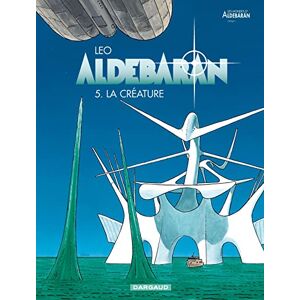 Leo Aldebaran Tome 5 La Créature Leo Aldebaran Tome 5 La Créature