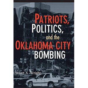 Wright, Stuart A. Patriots, Politics, and the Oklahoma City Bombing (Cambridge Studies in Contentious Politics) Wright, Stuart A. Patriots, Politics, and the Oklahoma City Bombing (Cambridge Studies in Contentious Politics)