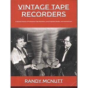 McNutt, Randy Vintage Tape Recorders: A Pictorial History of Professional Tape Recorders, Long-Forgotten Studios, and Assorted Gear: 2 (Classic Vinyl Collector Series) McNutt, Randy Vintage Tape Recorders: A Pictorial History of Professional Tape Recorders, Long-Forgotten Studios, and Assorted Gear: 2 (Classic Vinyl Collector Series)