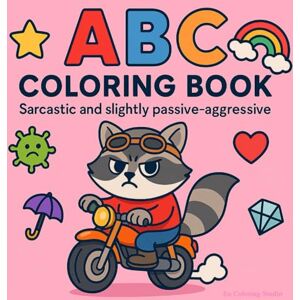 Lydert, Ea ABC Coloring Book: Sarcastic and slightly passive-aggressive Lydert, Ea ABC Coloring Book: Sarcastic and slightly passive-aggressive