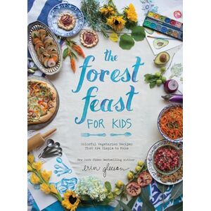 Brownell, Blaine The Forest Feast for Kids: Colorful Vegetarian Recipes That Are Simple to Make Brownell, Blaine The Forest Feast for Kids: Colorful Vegetarian Recipes That Are Simple to Make