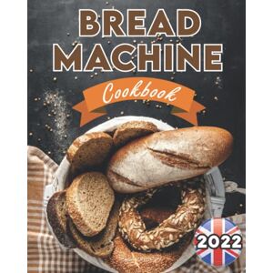 Williams, Sarah Bread Machine Cookbook UK 2022: The Ultimate Bread Making Guide for Beginners with Easy, Delicious and Hands-Off Recipes (Bread Machine Recipe Book UK) Williams, Sarah Bread Machine Cookbook UK 2022: The Ultimate Bread Making Guide for Beginners with Easy, Delicious and Hands-Off Recipes (Bread Machine Recipe Book UK)