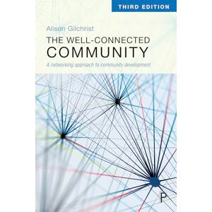 Gilchrist, Alison The Well-Connected Community 3E: A Networking Approach to Community Development Gilchrist, Alison The Well-Connected Community 3E: A Networking Approach to Community Development
