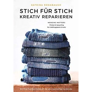 Rodabaugh, Katrina Mending Matters: Anleitungen zur kreativen Reparatur von Lieblingsjeans und mehr Rodabaugh, Katrina Mending Matters: Anleitungen zur kreativen Reparatur von Lieblingsjeans und mehr