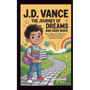 Wright, Kenneth J.D. VANCE: The Journey Of Dreams And Hard Work: A fun biography Adventure with Coloring And Fun Activities for Kids Wright, Kenneth J.D. VANCE: The Journey Of Dreams And Hard Work: A fun biography Adventure with Coloring And Fun Activities for Kids