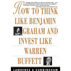 CUNNINGHAM How to Think Like Benjamin Graham and Invest Like Warren Buffett (PERSONAL FINANCE & INVESTMENT) CUNNINGHAM How to Think Like Benjamin Graham and Invest Like Warren Buffett (PERSONAL FINANCE & INVESTMENT)