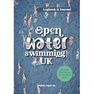Paper Co., Whittle Open Water Swimming UK Logbook: Motivation Journal for Cold Water Swimming at Hidden Beaches, Lakes and Rivers in England, Wales and Scotland; Includes list of secret outdoor swimming spots Paper Co., Whittle Open Water Swimming UK Logbook: Motivation Journal for Cold Water Swimming at Hidden Beaches, Lakes and Rivers in England, Wales and Scotland; Includes list of secret outdoor swimming spots