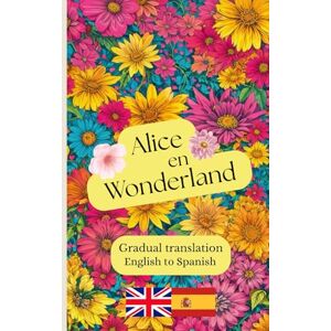 Carroll, Lewis Alice en Wonderland: A gradual translation. English to Spanish. Carroll, Lewis Alice en Wonderland: A gradual translation. English to Spanish.