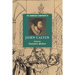 Mckim, Donald K. The Cambridge Companion to John Calvin (Cambridge Companions to Religion) Mckim, Donald K. The Cambridge Companion to John Calvin (Cambridge Companions to Religion)