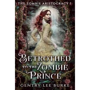 Lee Betrothed to the Zombie Prince: 1 (The Zombie Aristocracy) Lee Betrothed to the Zombie Prince: 1 (The Zombie Aristocracy)