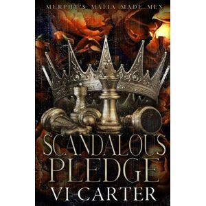 Carter, Vi Scandalous Pledge: Special Edition Print: Murphy's Mafia Made Men (A Dark Arranged Marriage Romance) Carter, Vi Scandalous Pledge: Special Edition Print: Murphy's Mafia Made Men (A Dark Arranged Marriage Romance)